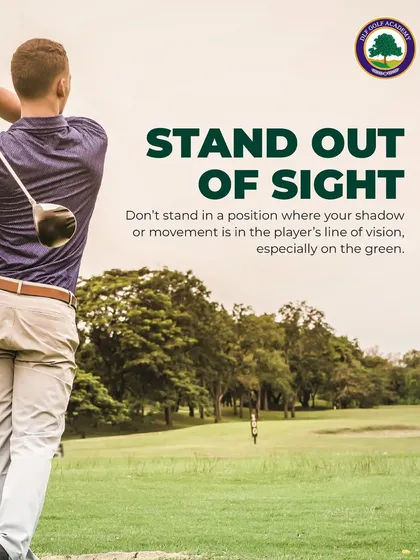 Stand out of sight. Avoid positioning yourself where your shadow or movement is in another player's line of vision, especially on the green.