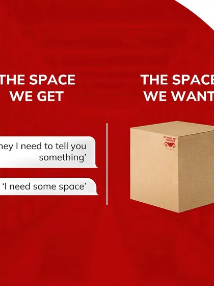 The space we get in relationships versus the space we actually want. I provide the kind of space that actually solves problems: a sturdy, reliable box.