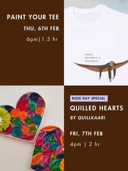 More February fun with a 'Paint Your Tee' workshop and a Rose Day special on 'Quilled Hearts'.