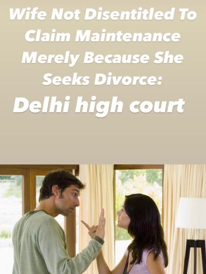 This is a clear precedent from the Delhi High Court. A wife's decision to seek a divorce does not mean she gives up her right to claim financial maintenance.