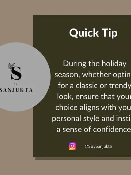 My advice for any holiday or festive season. Whether you choose a classic look or something trendy, the most important thing is that your outfit aligns with your personal style and makes you feel confident and happy.