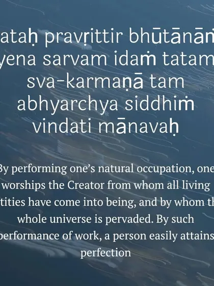 This verse explains that by performing your natural work as a form of worship to the Creator, you can easily attain perfection. It sanctifies our daily actions, turning our occupation into a path for spiritual growth and fulfillment.