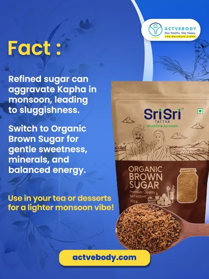 Here's a fact about sugar in the monsoon. This graphic explains that refined sugar can aggravate Kapha, leading to sluggishness. I recommend switching to Organic Brown Sugar for gentle sweetness and balanced energy.