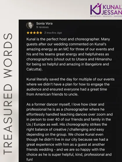 "Kunal literally saved the day". This review from a bride means the world to me. It highlights how I handle everything from choreography for 40 plus people across the US and Europe via Zoom to engaging guests as an MC, ensuring every event is a success.