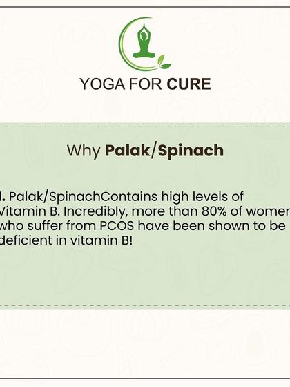 The Benefits of Spinach (Palak) for PCOD. Spinach is rich in Vitamin B, and a deficiency in this vitamin is common in women with PCOD. It is also anti-inflammatory and helps with weight management.