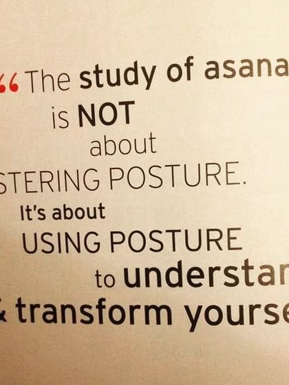 This quote perfectly captures the essence of the practice. The study of asana is not about mastering a posture, but about using the posture to understand and transform yourself from within.