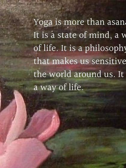 Yoga is more than asanas. It is a state of mind, a way of life, a philosophy that makes us sensitive to the world around us.