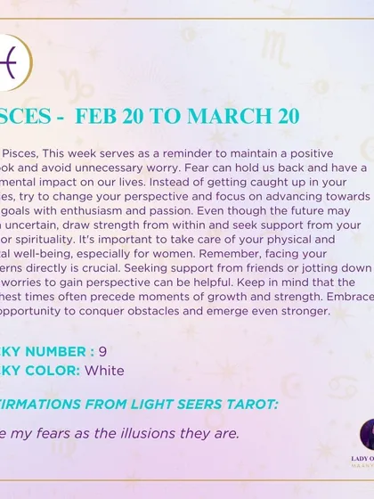 A weekly tarot forecast for Pisces. This week serves as a reminder to maintain a positive outlook and avoid unnecessary worry. Fear can hold us back. Try to change your perspective and focus on moving towards your goals with enthusiasm and passion.
