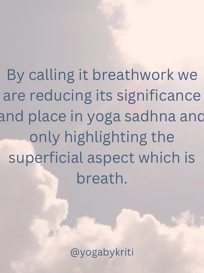 By calling pranayama 'breathwork', we risk reducing its significance to just the physical act of breathing, overlooking its profound effect on our vital energy, or prana.