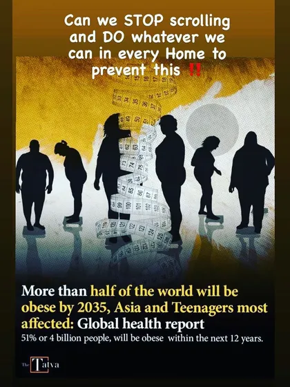 The prediction that over half the world will be obese by 2035 is alarming. This is preventable by changing our food choices and lifestyle habits. We must act now, in every home, to reverse this trend.
