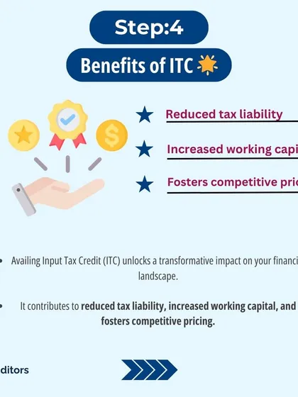 Step 4: The benefits of correctly availing ITC are significant. It directly reduces your tax liability, increases your available working capital, and allows you to offer more competitive pricing.