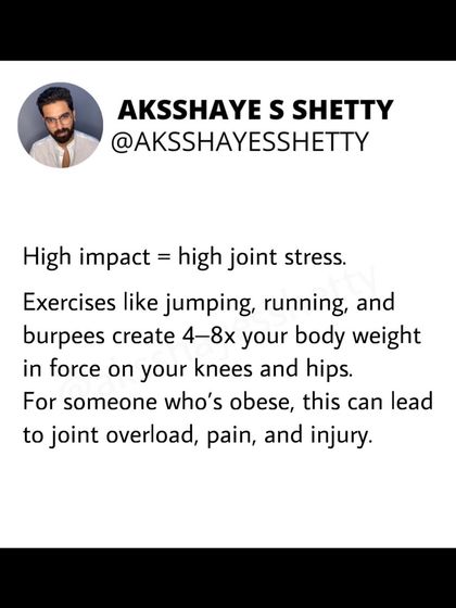 If you are obese, high-impact exercises like running and jumping carry a high risk of joint injury. I recommend starting with safer alternatives like walking and light weight training to build strength safely first.