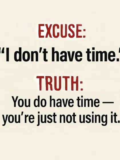 Excuse: "I don't have time." Truth: You do have time, you're just not prioritizing its use for your health.