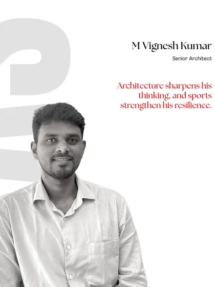 Meet M Vignesh Kumar, a Senior Architect. For him, architecture sharpens his thinking, and sports strengthen his resilience, bringing a balanced perspective to our team.