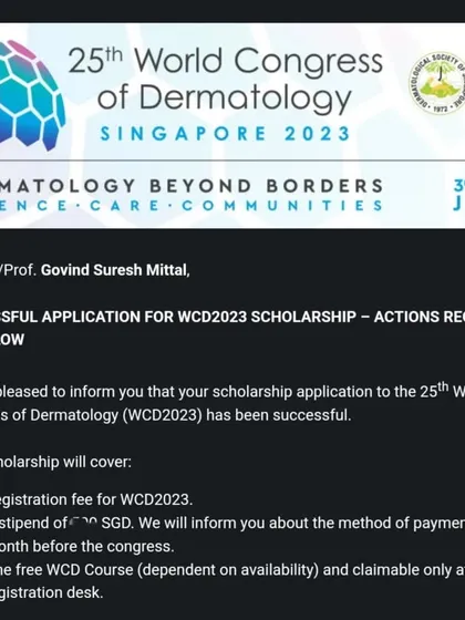 This letter confirms my successful scholarship application to present at the 25th World Congress of Dermatology. International recognition for my work is both humbling and motivating.