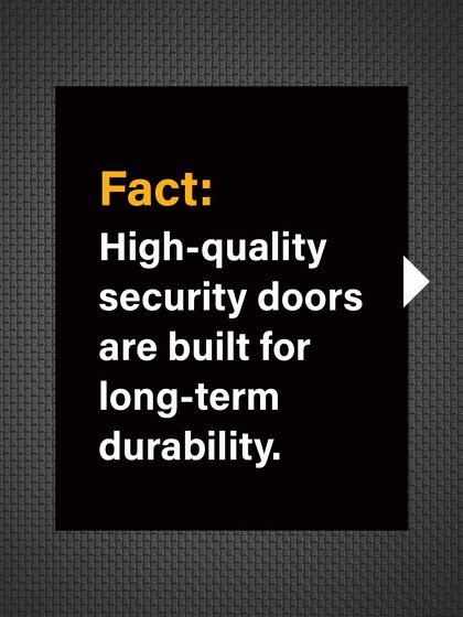 Fact: High-quality security doors are built for long-term durability and resistance to the elements.