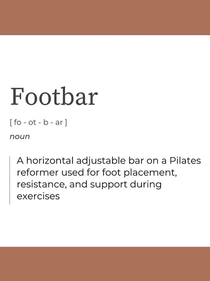 The "Footbar" is the adjustable bar used for foot placement. It provides support and a point of resistance for countless exercises.