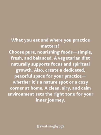 What you eat and where you practice matters. Choose pure, nourishing foods and create a dedicated, peaceful space for your practice to set the right tone for your inner journey.