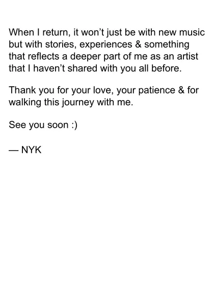 This was my promise to my fans as I took a creative break. I knew that when I returned, it would be with new music, new stories, and a deeper part of me as an artist to share.