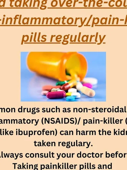 Avoid taking over the counter anti inflammatory pills like ibuprofen regularly, as they can harm the kidneys. Always consult a doctor first.