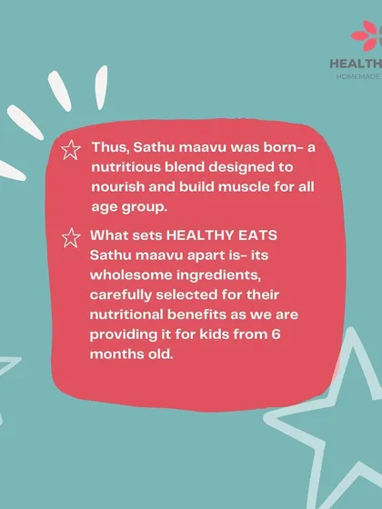 What sets my Sathu Maavu apart is the wholesome, handpicked ingredients. I formulated this nutritious blend to be gentle enough for babies from 6 months old while providing the strength and nourishment needed by all age groups.