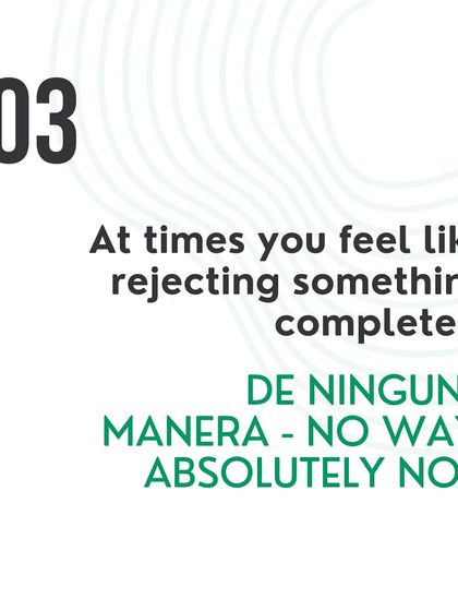 To reject something completely, you can say 'De ninguna manera', which means 'No way' or 'Absolutely not!'.