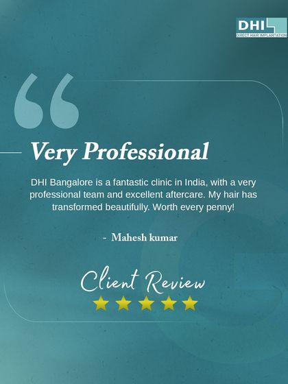 **Client Review: Very Professional:** Mahesh Kumar calls DHI Bangalore a fantastic clinic with a very professional team and excellent aftercare. He states his hair has transformed beautifully and was worth every penny.