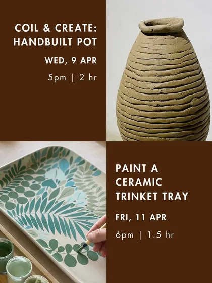 Our April calendar also included clay workshops like 'Coil & Create: Handbuilt Pot' and 'Paint a Ceramic Trinket Tray'.