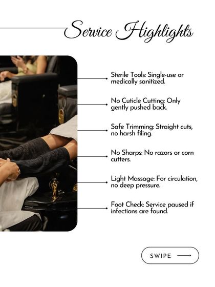 A highlight of our diabetic pedicure service. We use sterile tools, avoid cuticle cutting and sharp razors, and perform a gentle massage to ensure a safe and pampering experience.