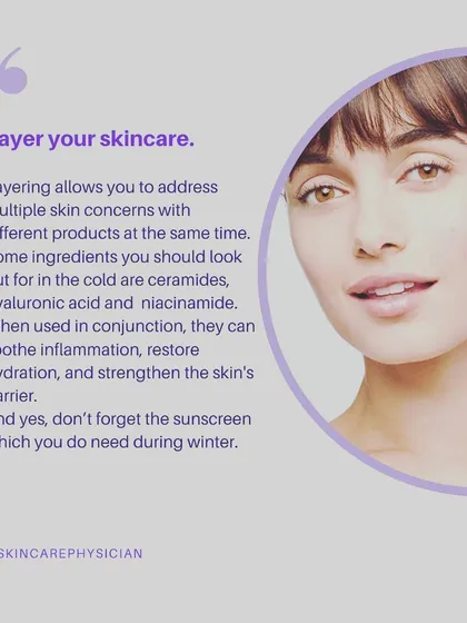 Layering your skincare allows you to address multiple concerns at once. In winter, I focus on ingredients like ceramides, hyaluronic acid, and niacinamide to soothe, hydrate, and strengthen the skin barrier.