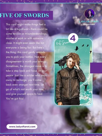 The Five of Swords might indicate a tug-of-war or some tension in your life. This card gently reminds you to pick your battles. Sometimes, the strongest move is to take a step back and focus on your peace.