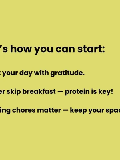 Here's how you can start building a healthy lifestyle: start your day with gratitude, never skip a protein-rich breakfast, and keep your space clean.