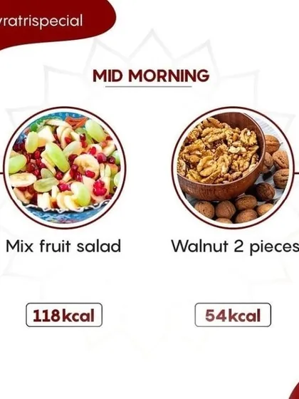 A healthy mid morning snack for Navratri could be a mixed fruit salad and a couple of walnuts.