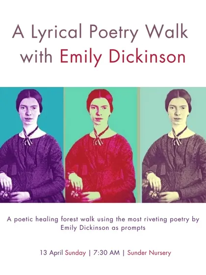 "We are the only poets, and everyone else is prose," Emily Dickinson told her friend Susan. This poetic healing walk in Sunder Nursery brings her soul-nourishing poetry into play as prompts to reflect on our relationship with nature.