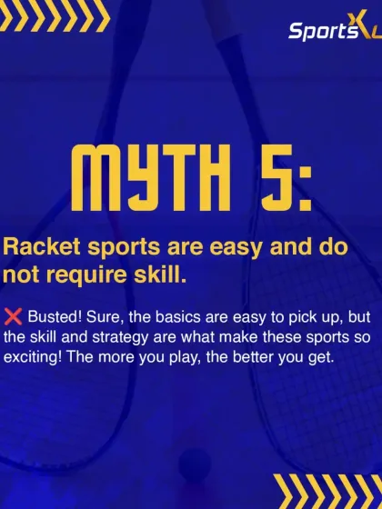 Myth: Racket sports are easy and do not require skill. Busted! While the basics are easy to pick up, the strategy and skill involved are what make these sports so exciting and rewarding.