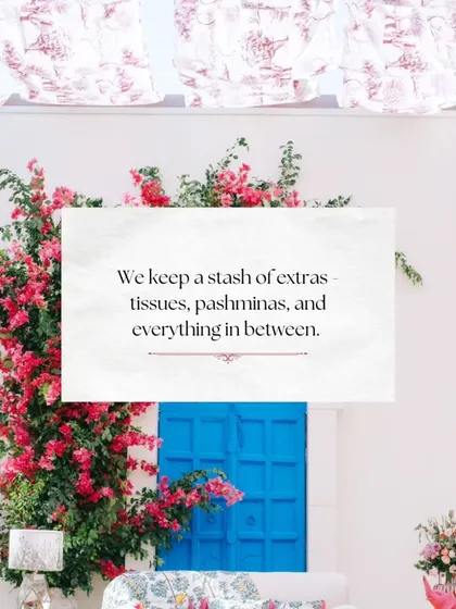 We keep a stash of extras: tissues, pashminas, and everything in between. We are always prepared for any situation to ensure the comfort of you and your guests.