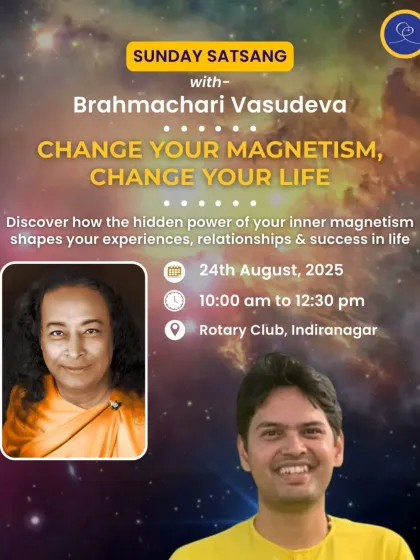 You are invited to a Sunday Satsang with Brahmachari Vasudeva on "Change Your Magnetism, Change Your Life." Discover how to uplift your energy and attract positivity.