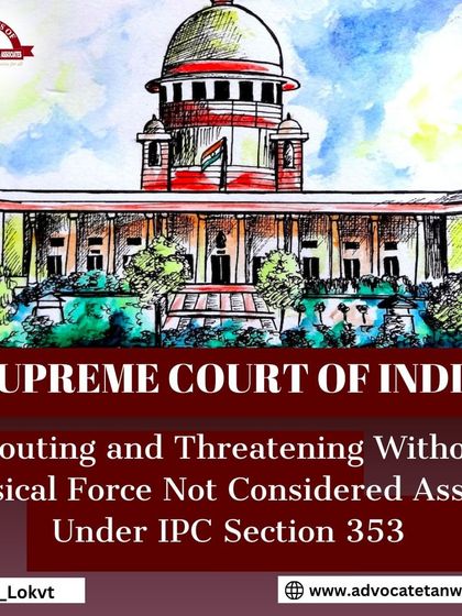 This post covers a Supreme Court clarification on what constitutes "assault" under IPC Section 353. The court ruled that shouting and threatening without physical force or gestures does not meet the definition.