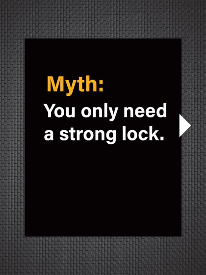 Myth: You only need a strong lock. Many people focus solely on the lock and ignore the rest of the door.