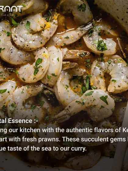 My kitchen is infused with the authentic flavors of Kerala, starting with fresh prawns that bring the true taste of the sea to our curry.