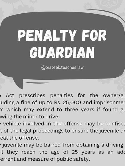 Penalties for Guardians in Juvenile Driving Incidents. The Motor Vehicles Act prescribes strict penalties for a vehicle owner or guardian who allows a minor to drive. This can include a fine of up to Rs. 25,000, imprisonment for up to three years, and confiscation of the vehicle.