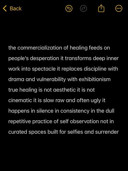 The commercialization of healing feeds on desperation. True healing is not aesthetic or cinematic; it is the slow, raw, and often ugly practice of self-observation in silence.