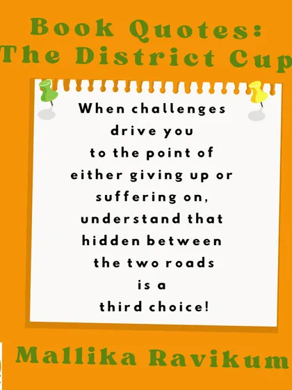 I loved this line from 'The District Cup'. It's a powerful message about finding a third choice when you feel stuck between giving up and suffering on.