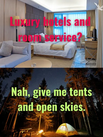 Luxury hotels or tents and open skies? For us, the choice is clear.
