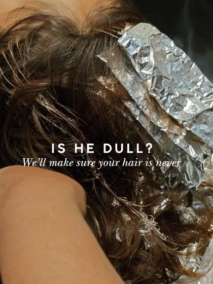 Is he dull? I'll make sure your hair is never. A few foils and a gloss treatment can bring so much life and shine back to your hair.