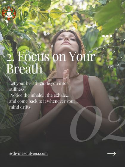 The second tip is to focus on your breath. Let your breath guide you into stillness, and gently return your focus to it whenever your mind drifts.