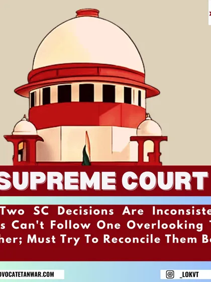 A procedural clarification from the Supreme Court on how High Courts should handle conflicting Supreme Court decisions. The guidance is to reconcile both judgments rather than choosing one over the other.