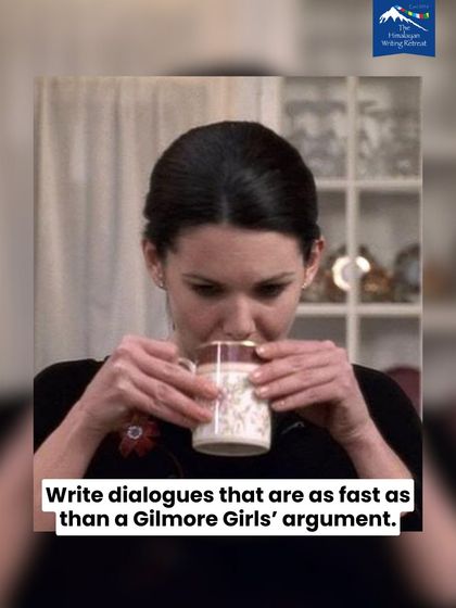We want you to focus on getting the story out. Aim to write dialogues that are as fast and witty as a Gilmore Girls' argument, without pausing to second-guess every word.