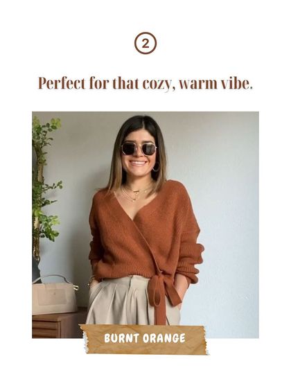 For a cozy and warm vibe, you can't go wrong with burnt orange. This rich, earthy tone is perfect for sweaters and cardigans, especially in the autumn and winter months.
