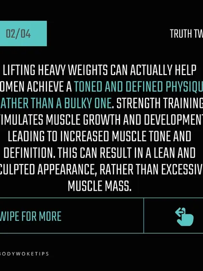 Truth: Lifting heavy helps women achieve a toned and defined physique. Strength training builds lean muscle, which results in a sculpted and athletic appearance, not a bulky one.